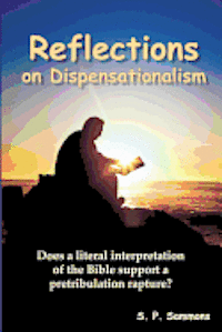 S. P. Sammons - Reflections on Dispensationalism: Does a literal interpretation of the Bible support a pretribulation rapture?, Häftad