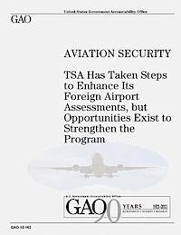 U. S. Government Accountability Office - Aviation Security: TSA Has Taken Steps to Enhance Its Foreign Airport Assessments, but Opportunities Exist to Strengthen the Program, Häftad