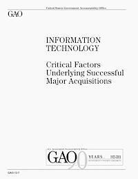 U. S. Government Accountability Office - Information Technology: Critical Factors Underlying Successful Major Acquisitions, Häftad