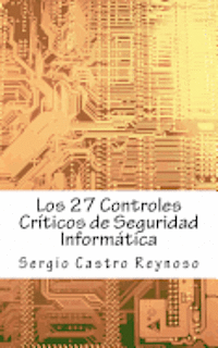 bokomslag Los 27 Controles Criticos de Seguridad Informatica: Una Guía Práctica para Gerentes y Consultores de Seguridad Informática