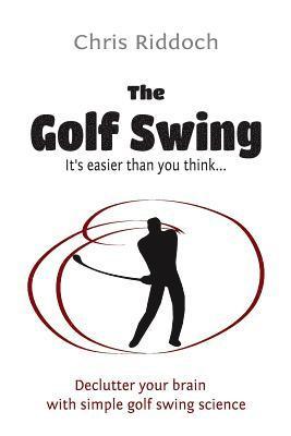 The Golf Swing: It's easier than you think 1