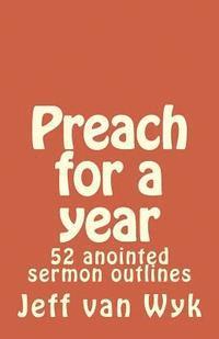 bokomslag Preach for a year: 52 anointed sermon outlines