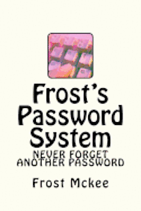 bokomslag Frost's Password System: Have a different password for thousands of sites and recall them all with ease.