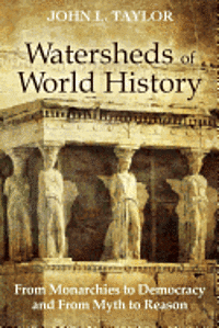bokomslag Watersheds of World History: From Monarchies to Democracy and From Myth to Reason