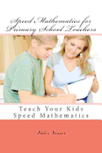 bokomslag Speed Mathematics for Primary School Teachers: Teach Your Kids Speed Mathematics