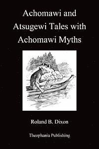 bokomslag Achomawi and Atsugewi Tales with Achomawi Myths