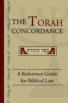 The Torah Concordance: A Reference Guide for Biblical Law 1