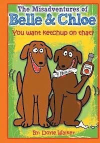 bokomslag The Misadventures of Belle & Chloe - Do You Want Ketchup on That?: You want ketchup on that?
