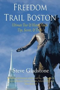 bokomslag Freedom Trail Boston - Ultimate Tour & History Guide - Tips, Secrets, & Tricks