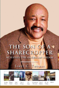 bokomslag The Son of A Sharecropper Achieves the American Dream: A Memoir and Family History by James C. Thomas