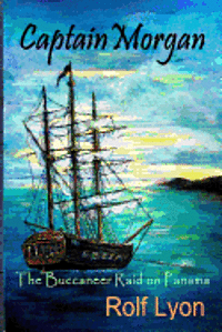 Rolf Lyon - Captain Morgan: The Buccaneer Raid on Panama, Häftad