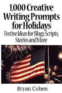 Bryan Cohen - 1,000 Creative Writing Prompts for Holidays: Festive Ideas for Blogs, Scripts, Stories and More, Häftad. Tillgänglighet: Lägg i varukorg