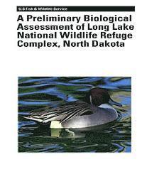 bokomslag A Preliminary Biological Assessment of Long Lake National Wildlife Refuge Complex, North Dakota