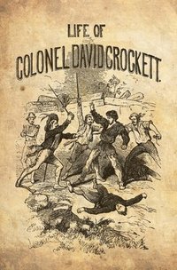 bokomslag The Life Of Col. David Crockett, Written By Himself.