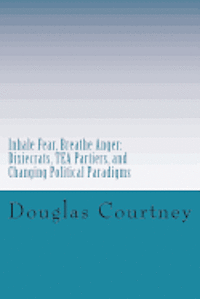 Inhale Fear, Breathe Anger: Dixiecrats, T.E.A Partiers, and Changing Political Paradigms 1