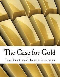 Lewis Lehrman, Ron Paul - The Case for Gold (Large Print Edition): A Minority Report of the U.S. Gold Commission, Häftad