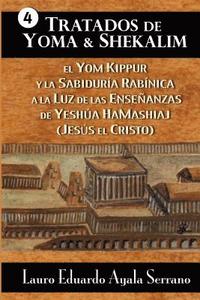 bokomslag Tratados de Yoma y Shekalim: El Yom Kippur y la Sabiduría Rabínica a la Luz de las Enseñanzas de Yeshúa Hamashiaj (Jesús el Cristo)