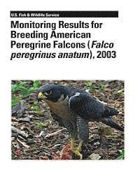 Monitoring Results for Breeding American Peregrine Falcons (Falco peregrinus anatum), 2003 1