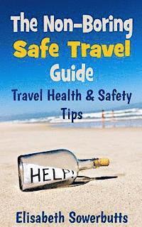 bokomslag The Non-Boring Safe Travel Guide: Travel Safety Tips & Travel Health Advice