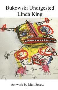 Linda King - Bukowski Undigested, Häftad