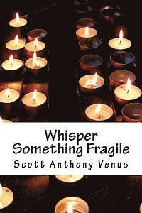 Whisper Something Fragile 1