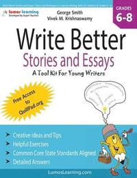 bokomslag Write Better Stories and Essays: Topics and Techniques to Improve Writing Skills for Students in Grades 6 - 8: Common Core State Standards Aligned