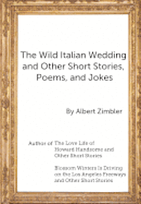 Albert Zimbler - The Wild Italian Wedding and Other Short Stories, Poems, and Jokes, Häftad