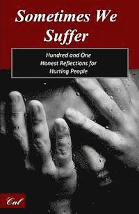 Sometimes We Suffer: Hundred and One Honest Reflections for Hurting People