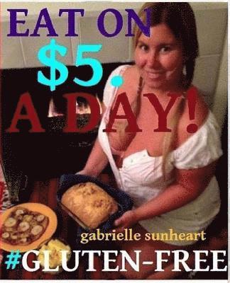 bokomslag Eat Gluten-Free on $5 a day!