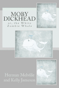 bokomslag Moby Dickhead: or, the White Zombie Whale: He's a Really Big Dickhead