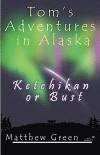 bokomslag Ketchikan or Bust (Tom's Adventures in Alaska)