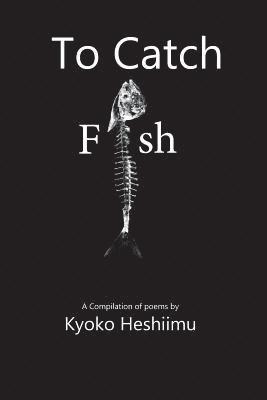 Kyoko Heshiimu - To Catch a Fish: A collections of poems, Häftad