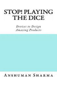 Stop! Playing the Dice: Devices to Design Amazing Products