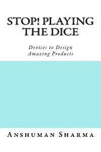 Stop! Playing the Dice: Devices to Design Amazing Products 1