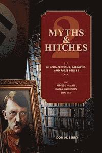 bokomslag Myths & Hitches 2: Misconceptions, Fallacies & False Beliefs about Heroes & Villains, Wars & Revolutions, and Disasters