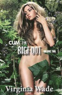 Cum For Bigfoot: Volume Two, Books 6-10 1