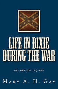 bokomslag Life In Dixie During The War: 1861-1862-1863-1864-1865