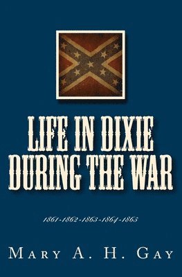 Life In Dixie During The War: 1861-1862-1863-1864-1865 1