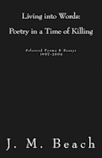 Living into Words (Poetry in a Time of Killing): Selected Poems & Essays: 1997-2004 1