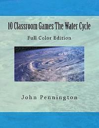 John Pennington - 10 Classroom Games The Water Cycle: Full Color Edition, Häftad