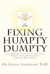 bokomslag Fixing Humpty Dumpty - Soul Rehabilitation - A Practical Twelve-Step Programme To Wholeness