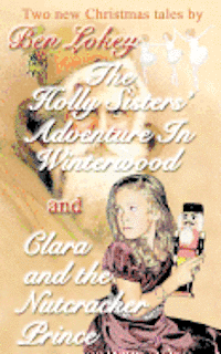 bokomslag The Holly Sister's Adventure in Winterwood/Clara and the Nutcracker Prince