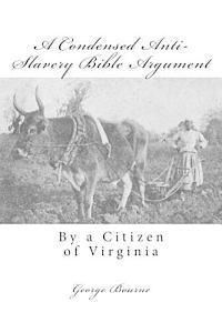 bokomslag A Condensed Anti-Slavery Bible Argument: By a Citizen of Virginia