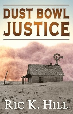 Ric K. Hill - Dust Bowl Justice, Häftad