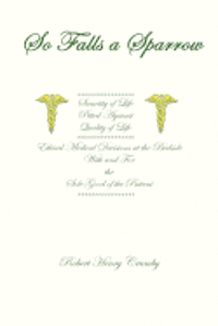 Robert Henry Crumby - So Falls A Sparrow: Ethical Medical Decisions at the Bedside With and For the Sole Good of the Patient, Häftad