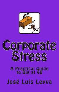 bokomslag Corporate Stress: A Practical Guide to Die at 40