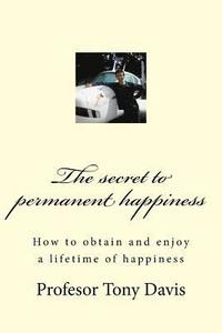 bokomslag The secret to permanent happiness