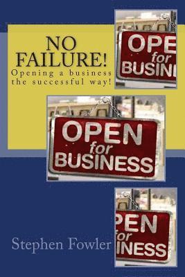 No Failure!: A Road Map to Opening a Successful Business! 1