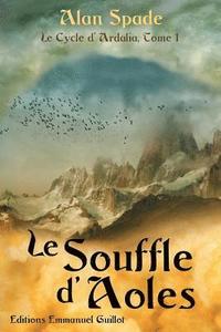 bokomslag Le Cycle d'Ardalia tome 1: Le Souffle d'Aoles