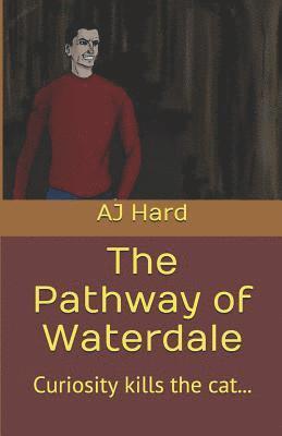 The Pathway Of Waterdale: Curiosity kills the cat... 1